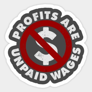 PROFITS ARE UNPAID WAGES Sticker